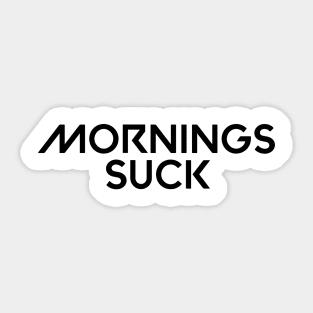 Mornings suck Sticker